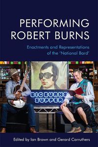 Cover image for Performing Robert Burns: Enactments and Representations of the 'National Bard