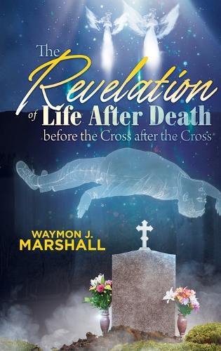 Cover image for The Revelation of Life after Death before the Cross and after the Cross