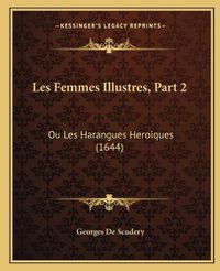 Cover image for Les Femmes Illustres, Part 2: Ou Les Harangues Heroiques (1644)