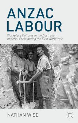 Cover image for Anzac Labour: Workplace Cultures in the Australian Imperial Force during the First World War