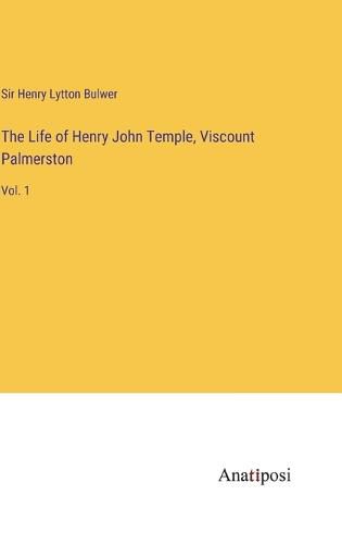 Cover image for The Life of Henry John Temple, Viscount Palmerston