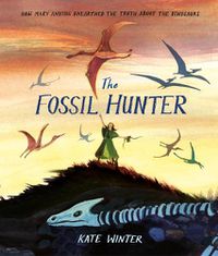 Cover image for The Fossil Hunter: How Mary Anning unearthed the truth about the dinosaurs