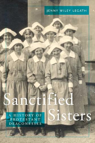 Cover image for Sanctified Sisters: A History of Protestant Deaconesses