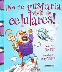 Cover image for No Te Gustaria Vivir Sin Celulares!