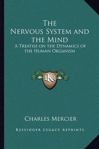 Cover image for The Nervous System and the Mind: A Treatise on the Dynamics of the Human Organism