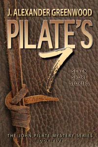 Cover image for Pilate's 7: Seven Short Stories in the John Pilate Mystery Series