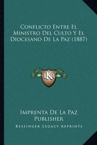 Cover image for Conflicto Entre El Ministro del Culto y El Diocesano de La Paz (1887)