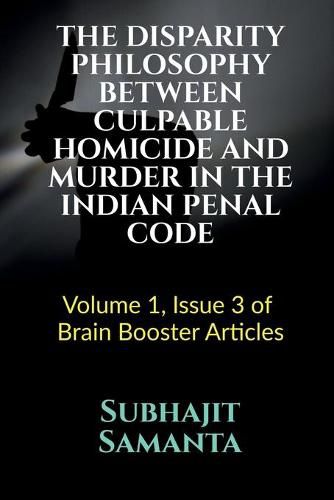 Cover image for The Disparity Philosophy Between Culpable Homicide and Murder in the Indian Penal Code: Volume 1, Issue 3 of Brain Booster Articles