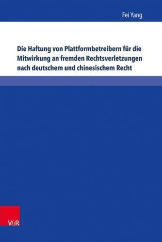 Cover image for Die Haftung von Plattformbetreibern fur die Mitwirkung an fremden Rechtsverletzungen nach deutschem und chinesischem Recht: Eine Untersuchung zum Urheber-, Marken- und Lauterkeitsrecht