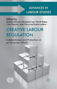 Cover image for Creative Labour Regulation: Indeterminacy and Protection in an Uncertain World