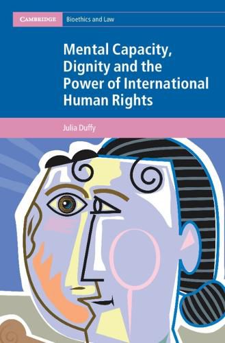 Cover image for Mental Capacity, Dignity and the Power of International Human Rights