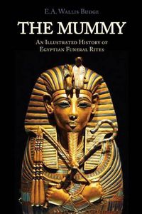 Cover image for The Mummy: Chapters on Egyptian Funeral Archeology