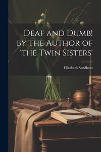 Cover image for Deaf and Dumb! by the Author of 'the Twin Sisters'