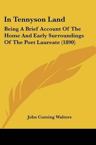 In Tennyson Land: Being a Brief Account of the Home and Early Surroundings of the Poet Laureate (1890)