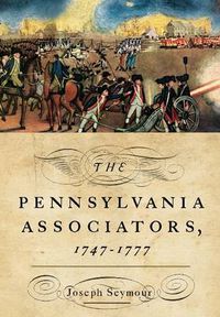 Cover image for The Pennsylvania Associators, 1747 - 1777