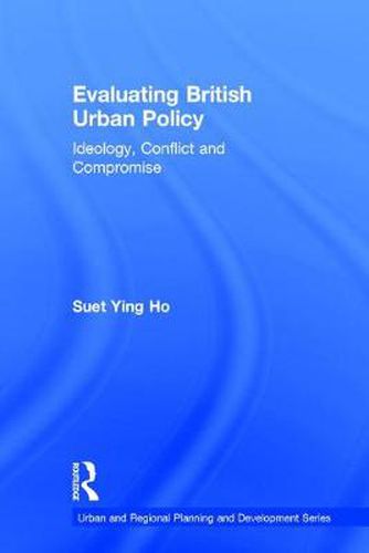 Cover image for Evaluating British Urban Policy: Ideology, Conflict and Compromise