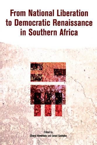 Cover image for From National Liberation to Democratic Renaissance in Southern Africa: Continuities and Disjunctures in the Discourse and Practices