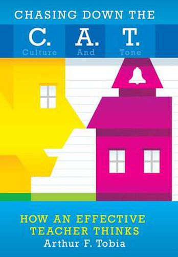 Cover image for Chasing Down the C. A. T.: Creating Culture and Tone in Classrooms to Support Behavior and Improve Student Achievement How Effective Teachers Thi