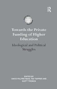 Cover image for Towards the Private Funding of Higher Education: Ideological and Political Struggles