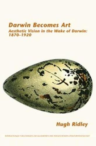 Cover image for Darwin Becomes Art: Aesthetic Vision in the Wake of Darwin: 1870-1920