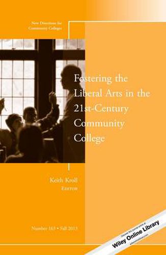 Cover image for Fostering the Liberal Arts in the 21st-Century Community College: New Directions for Community Colleges, Number 163