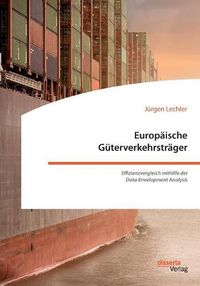 Cover image for Europaische Guterverkehrstrager. Effizienzvergleich mithilfe der Data Envelopment Analysis