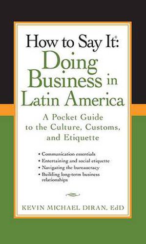 How to Say It: Doing Business in Latin America: A Pocket Guide to the Culture, Customs and Etiquette