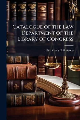 Cover image for Catalogue of the Law Department of the Library of Congress