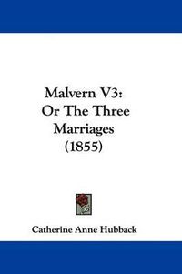 Cover image for Malvern V3: Or The Three Marriages (1855)