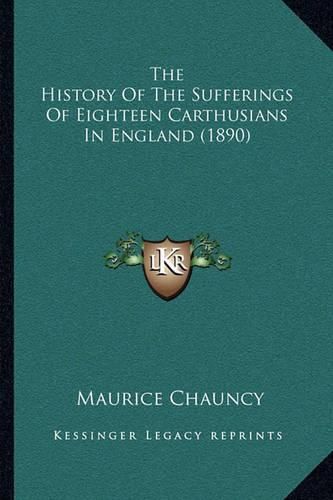 Cover image for The History of the Sufferings of Eighteen Carthusians in England (1890)