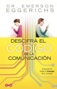 Cover image for Descifra el codigo de la comunicacion: El secreto de hablar el lenguage de tu conyuge