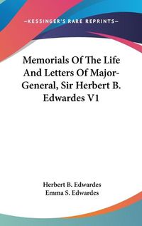 Cover image for Memorials of the Life and Letters of Major-General, Sir Herbert B. Edwardes V1