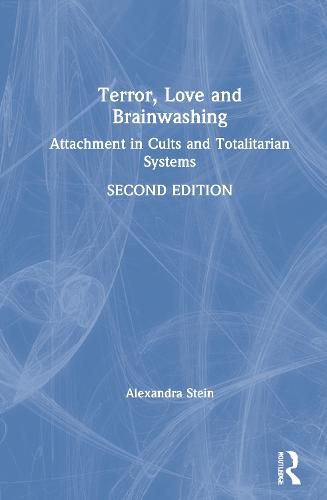 Terror, Love and Brainwashing: Attachment in Cults and Totalitarian Systems