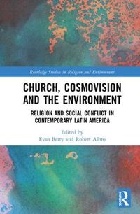 Cover image for Church, Cosmovision and the Environment: Religion and Social Conflict in Contemporary Latin America