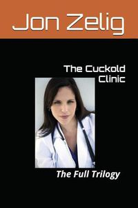 Cover image for The Cuckold Clinic: The Full Trilogy