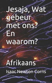 Cover image for Jesaja, Wat gebeur met ons? En waarom?: Afrikaans