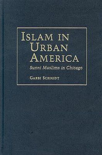 Cover image for Islam In Urban America: Sunni Muslims In Chicago