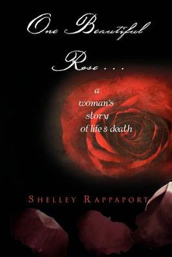 Cover image for One Beautiful Rose . . .: A Woman's Story of Life & Death