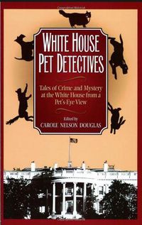 Cover image for White House Pet Detectives: Tales of Crime and Mysteryat the White House from a Pet's-Eye View