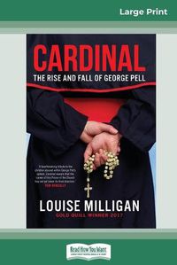Cover image for Cardinal: The Rise and Fall of George Pell (16pt Large Print Edition)