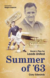 Cover image for Summer of 63: Revie's Plan for Leeds United