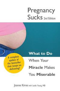 Cover image for Pregnancy Sucks: What to do when your miracle makes you miserable