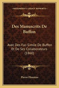 Cover image for Des Manuscrits de Buffon: Avec Des Fac-Simile de Buffon Et de Ses Collaborateurs (1860)