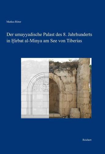 Cover image for Der Umayyadische Palast Des 8. Jahrhunderts in Hirbat Al-Minya Am See Von Tiberias: Bau Und Baudekor