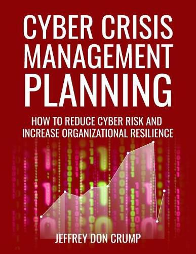 Cover image for Cyber Crisis Management Planning: How to reduce cyber risk and increase organizational resilience