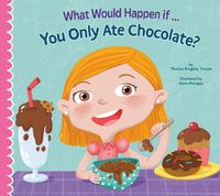 Cover image for What Would Happen If You Only Ate Chocolate?