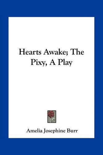 Cover image for Hearts Awake; The Pixy, a Play