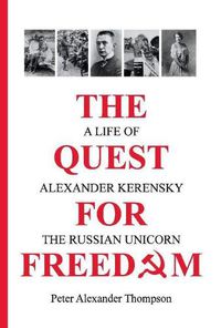 Cover image for The Quest for Freedom: A life of Alexander Kerensky the Russian Unicorn