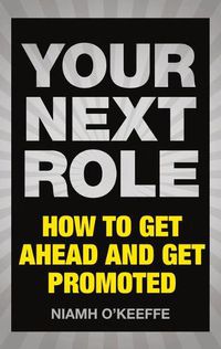 Cover image for Your Next Role: How to get ahead and get promoted