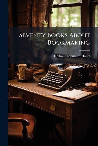 Cover image for Seventy Books About Bookmaking